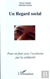 Un Regard Social ; Pour En Finir Avec L'Exclusion Par La Solidarité