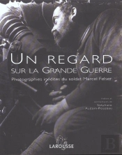 Un Regard Sur La Grande Guerre ; Photographies Inedites Du Soldat Marcel Felser