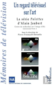 Un Regard Televisuel Sur L'Art ; La Serie Palettes D'Alain Jaubert