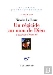 Un Régicide Au Nom De Dieu ; L'Assassinat D'Henri Iii