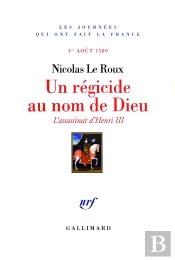 Un Régicide Au Nom De Dieu ; L'Assassinat D'Henri Iii