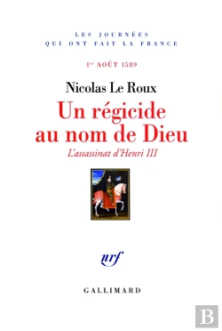 Bertrand.pt - Un Régicide Au Nom De Dieu ; L'Assassinat D'Henri Iii