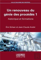 Un Renouveau Du Génie Des Procédés T.1 ; Historique Et Formations