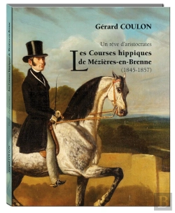 Bertrand.pt - Un Rêve D'Aristocrates ; Les Courses Hippiques De Mézières-En-Brenne (1845-1857)