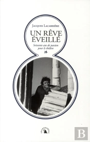 Un Rêve Éveillé ; 60 Ans De Chroniques Théâtrales Et De Mises En Scène