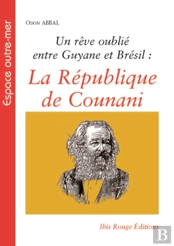 Bertrand.pt - Un Rêve Oublié Entre Guyane Et Brésil : La République De Counani