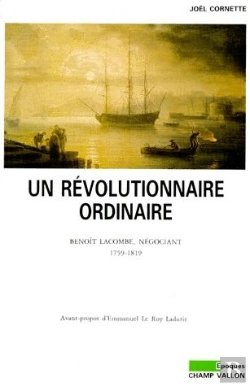 Bertrand.pt - Un Révolutionnaire Ordinaire ; Benoît Lacombe, Négociant (1759-1819)