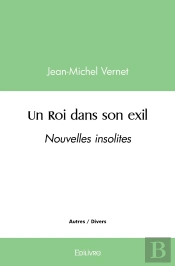 Un Roi Dans Son Exil : Nouvelles Insolites