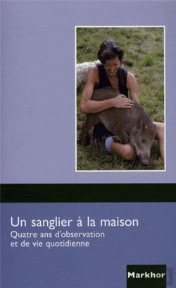 Bertrand.pt - Un Sanglier À La Maison ; Quatre Ans D'Observation Et De Vie Quotidienne