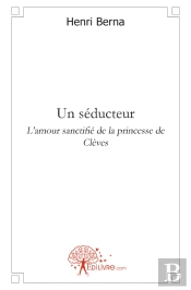 Un Seducteur ; L'Amour Sactifié De La Princesse De Clèves