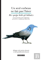 Un Seul Corbeau Ne Fait Pas L'Hiver ; Cent Proverbes Turks Millénaires