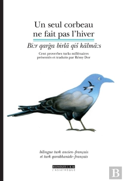 Bertrand.pt - Un Seul Corbeau Ne Fait Pas L'Hiver ; Cent Proverbes Turks Millénaires