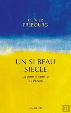 Bertrand.pt - Un Si Beau Siècle : La Poésie Contre Les Écrans