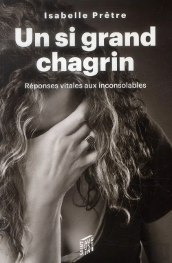 Bertrand.pt - Un Si Grand Chagrin ; Réponses Vitales Aux Inconsolables