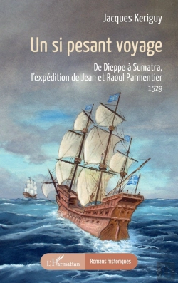 Bertrand.pt - Un Si Pesant Voyage : De Dieppe À Sumatra, L'Expédition De Jean Et Raoul Parmentier 1529