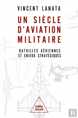 Bertrand.pt - Un Siècle D'Aviation Militaire : Batailles Aériennes Et Enjeux Stratégiques