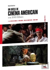 Un Siècle De Cinéma Américain En 100 Films Tome 2 : La Fin Des Codes, Le Réalisme... Puis La Nostalgie (1960-2000)