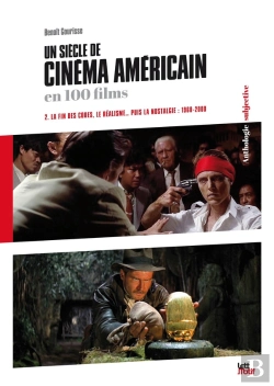 Bertrand.pt - Un Siècle De Cinéma Américain En 100 Films Tome 2 : La Fin Des Codes, Le Réalisme... Puis La Nostalgie (1960-2000)