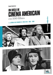 Un Siècle De Cinéma Américain Tome 1 : Le Regne Des Studios Et L'Âge D'Or 1930-1960