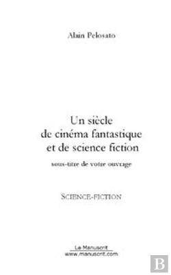 Bertrand.pt - Un Siècle De Cinéma Fantastique Et De Sf
