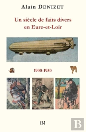 Un Siècle De Faits Divers En Eure-Et-Loir 1900-1950
