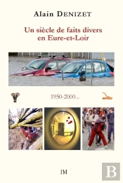 Un Siècle De Faits Divers En Eure-Et-Loir 1950-2000