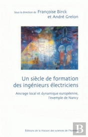 Un Siècle De Formation Des Ingénieurs Électriciens ; Ancrage Local Et Dynamique Européenne