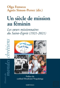 Bertrand.pt - Un Siècle De Mission Au Féminin : Les Soeurs Missionnaires Du Saint-Esprit (1921-2021)