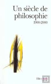 Un Siecle De Philosophie 1900-2000