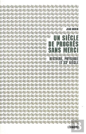 Un Siècle De Progrès Sans Merci ; Histoire, Physique Et Xx Siècle