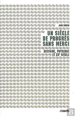 Bertrand.pt - Un Siècle De Progrès Sans Merci ; Histoire, Physique Et Xx Siècle