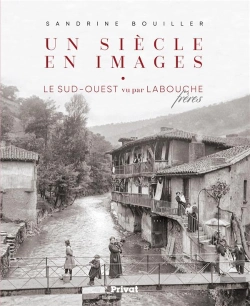 Bertrand.pt - Un Siècle En Images ; Le Sud-Ouest Vu Par Les Labouche Frères