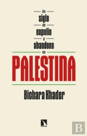 Un Siglo De Expolio Y Abandono En Palestina