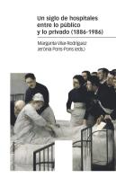 Un Siglo De Hospitales Entre Lo Público Y Lo Privado (1886-1986)