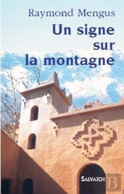 Un Signe Dans La Montagne ; Notre Dame De L'Atlas ; Les Moines De Tibhrine Au Maroc