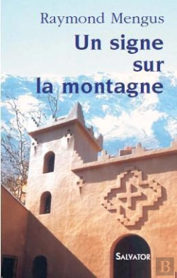 Bertrand.pt - Un Signe Dans La Montagne ; Notre Dame De L'Atlas ; Les Moines De Tibhrine Au Maroc