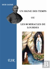Un Signe Des Temps Ou Les 80 Miracles De Lourdes