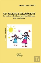 Un Silence Éloquent ; Le Mutisme Sélectif Chez Les Enfants Bilingues : Cinq Cas Cliniques