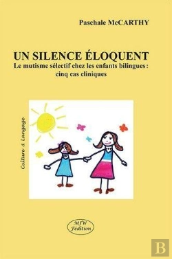 Bertrand.pt - Un Silence Éloquent ; Le Mutisme Sélectif Chez Les Enfants Bilingues : Cinq Cas Cliniques