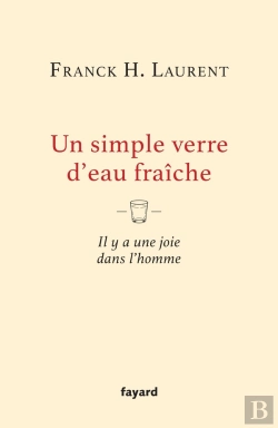Bertrand.pt - Un Simple Verre D'Eau Fraîche : Il Y A Une Joie Dans L'Homme