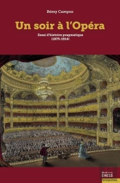 Un Soir À L'Opéra : Essai D'Histoire Pragmatique (1875-1914)