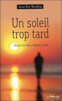 Bertrand.pt - Un Soleil Trop Tard ; Quand L'Au-Delà S'Impose À Nous
