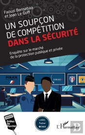 Un Soupçon De Compétition Dans La Sécurité : Enquête Sur Le Marché De La Protection Publique Et Privée