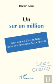 Un Sur Un Million : Chroniques D'Un Policier Dans Les Coulisses De La Société
