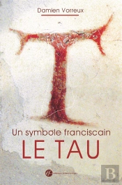 Un Symbole Franciscain ; Le Tau