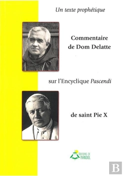 Bertrand.pt - Un Texte Prophétique Commentaire De Dom Delatte Sur L'Encyclique Pascendi De Saint Pie X : De Saint Pie X