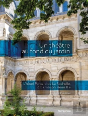 Un Theatre Au Fond Du Jardin. - L Hotel Pontard De La Rochelle Dit  Maison Henri Ii