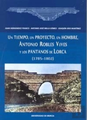 Un Tiempo, Un Proyecto, Un Hombre, Antonio Robles Vives Y Los Pantanos De Lorca (1785-1802)