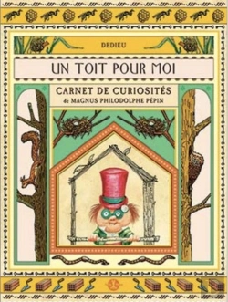 Bertrand.pt - Un Toit Pour Moi ; Carnet De Curiosités De Magnus Philodolphe Pépin