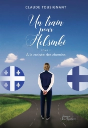 Un Train Pour Helsinki Tome 2 A La Croisee Des Chemins